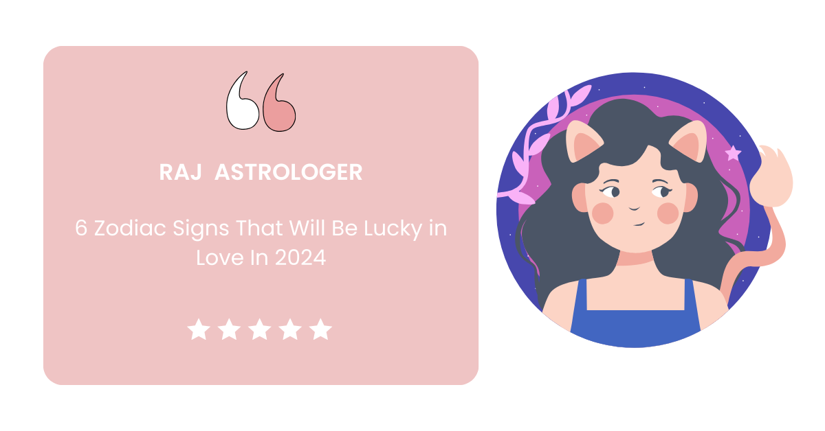 Top 6 Lucky Zodiac Signs in 2024 2024 Love Horoscope Raj Astrologer